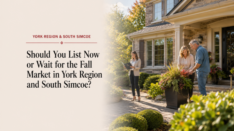 Should You List Now or Wait for the Fall Market in York Region and South Simcoe?